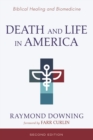 Image for Death and Life in America, Second Edition: Biomedicine and Biblical Healing