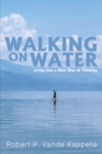 Image for Walking on Water: Living into a New Way of Thinking