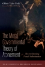 Image for Moral Governmental Theory of Atonement: Re-envisioning Penal Substitution