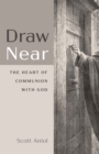 Image for Draw Near: The Heart of Communion with God