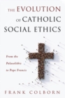 Image for Evolution of Catholic Social Ethics: From the Palaeolithic to Pope Francis
