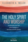 Image for Holy Spirit and Worship: Transformation and Truth in the Theologies of John Owen and John Ziziouslas