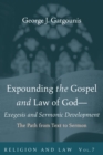 Image for Expounding the Gospel and Law of God-Exegesis and Sermonic Development: The Path from Text to Sermon