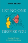 Image for Let No One Despise You: Emerging Christians in a Post-Christian Society