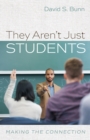 Image for They Aren&#39;t Just Students: Making the Connection