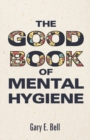 Image for The Good Book of Mental Hygiene