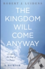 Image for The Kingdom Will Come Anyway