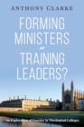 Image for Forming Ministers or Training Leaders?: An Exploration of Practice in Theological Colleges