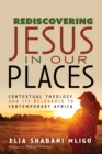 Image for Rediscovering Jesus in Our Places: Contextual Theology and Its Relevance to Contemporary Africa
