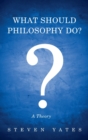 Image for What Should Philosophy Do?