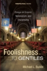 Image for Foolishness to Gentiles - Theopolitical Visions