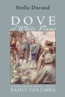 Image for Dove of White Flame: A Historical Novel About Saint Columba