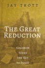 Image for Great Reduction: Solomon Seeks the Key to Peace