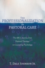 Image for Professionalization of Pastoral Care: The SBC&#39;s Journey from Pastoral Theology to Counseling Psychology