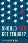 Image for Should God Get Tenure?: Essays on Religion and Higher Education
