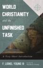 Image for World Christianity and the Unfinished Task: A Very Short Introduction