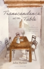 Image for Transcendence at the Table: A Transfigurational Experience While Breaking Bread Together