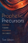 Image for Prophetic Precursors: Pointers Toward Muhammad or Christ?