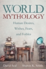 Image for World Mythology: Human Desires, Wishes, Fears, and Foibles