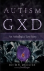 Image for Autism of Gxd: An Atheological Love Story