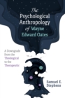 Image for Psychological Anthropology of Wayne Edward Oates: A Downgrade from the Theological to the Therapeutic