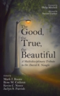 Image for The Good, the True, the Beautiful