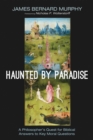 Image for Haunted by Paradise: A Philosopher&#39;s Quest for Biblical Answers to Key Moral Questions