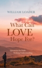 Image for What Can Love Hope For?