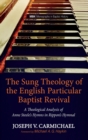 Image for The Sung Theology of the English Particular Baptist Revival