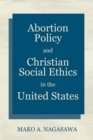 Image for Abortion Policy and Christian Social Ethics in the United States