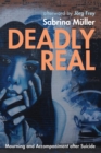 Image for Deadly Real: Mourning and Accompaniment after Suicide