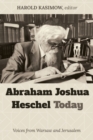 Image for Abraham Joshua Heschel Today: Voices from Warsaw and Jerusalem