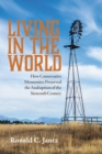 Image for Living in the World: How Conservative Mennonites Preserved the Anabaptism of the Sixteenth Century