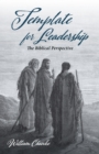 Image for Template for Leadership: The Biblical Perspective