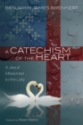 Image for Catechism of the Heart: A Jesuit Missioned to the Laity