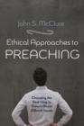Image for Ethical Approaches to Preaching: Choosing the Best Way to Preach About Difficult Issues