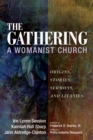 Image for Gathering, A Womanist Church: Origins, Stories, Sermons, and Litanies
