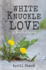 Image for White Knuckle Love: A Memoir of Holding