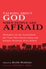 Image for Talking About God When People Are Afraid: Dialogues on the Incarnation the Year That Doctor King and Senator Kennedy Were Killed