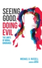 Image for Seeing Good, Doing Evil