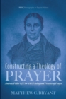 Image for Constructing a Theology of Prayer