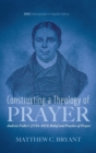 Image for Constructing a Theology of Prayer