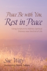 Image for Peace Be with You, Rest in Peace: Using Scripture to Address Spiritual Distress near the End of Life