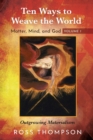 Image for Ten Ways to Weave the World : Matter, Mind, and God, Volume 1