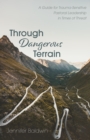 Image for Through Dangerous Terrain: A Guide for Trauma-Sensitive Pastoral Leadership in Times of Threat
