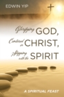 Image for Glorifying God, Centered in Christ, Stepping with the Spirit: A Spiritual Feast