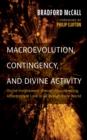Image for Macroevolution, Contingency, and Divine Activity: Divine Involvement through Uncontrolling, Amorepotent Love in an Evolutionary World