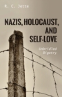 Image for Nazis, Holocaust, and Self-Love: Unbridled Bigotry