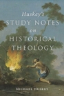 Image for Huskey&#39;s Study Notes on Historical Theology
