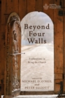 Image for Beyond Four Walls : Explorations in Being the Church